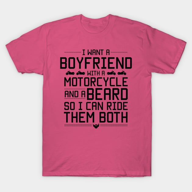 I want a boyfriend and a motorcycle so I can ride them both funny beard lovers T-Shirt by Twisdtees